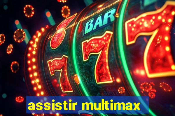 assistir multimax